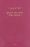 On Latin: Linguistic and Literary Studies in Honour of Harm Pinkster edito da BRILL ACADEMIC PUB