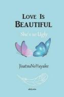 LOVE IS BEAUTIFUL di JISATSUNOYUYAKE . edito da LIGHTNING SOURCE UK LTD