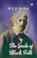 The Souls of Black Folk di W. E. B. Du Bois edito da Insight Publica