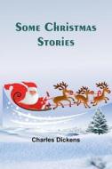 Some Christmas Stories di Charles Dickens edito da Alpha Edition