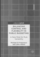 Balancing Control and Flexibility in Public Budgeting di Michael Di Francesco edito da Palgrave Macmillan