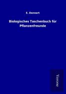 Biologisches Taschenbuch für Pflanzenfreunde di E. Dennert edito da TP Verone Publishing