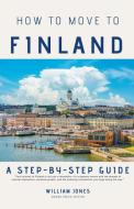 How to Move to Finland di William Jones edito da Mamba Press