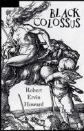 Black Colossus di Ervin Howard Robert Ervin Howard edito da Independently Published