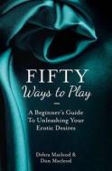 Fifty Ways to Play di Debra MacLeod, Don Macleod edito da HarperCollins Publishers