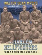 The Harlem Hellfighters: When Pride Met Courage di Walter Dean Myers, Bill Miles edito da AMISTAD PR