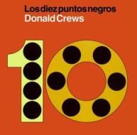 Diez Puntos Negros: Ten Black Dots (Spanish Edition) di Donald Crews edito da RAYO