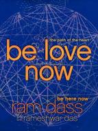 Be Love Now: The Path of the Heart di Ram Dass, Rameshwar Das edito da HARPER ONE