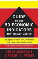 The WSJ Guide to the 50 Economic Indicators That Really Matter di Simon Constable, Robert Wright edito da HarperCollins Publishers Inc