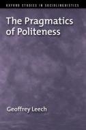 The Pragmatics of Politeness di Geoffrey Leech edito da OXFORD UNIV PR