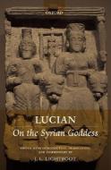 Lucian: On the Syrian Goddess di Lucian edito da OXFORD UNIV PR