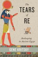 The Tears of Re di Gene Kritsky edito da Oxford University Press Inc