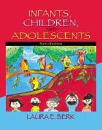Infants, Children, And Adolescents di Laura E. Berk edito da Pearson Education (us)