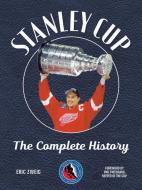 Stanley Cup: The Complete History di Eric Zweig edito da FIREFLY BOOKS LTD