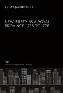 New Jersey as a Royal Province. 1738 to 1776 di Edgar Jacob Fisher edito da Columbia University Press