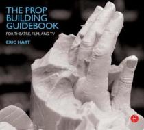 The Prop Building Guidebook di Eric Hart edito da Taylor & Francis Ltd