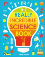 The Really Incredible Science Book di Jules Pottle edito da Dorling Kindersley Ltd