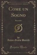 Come Un Sogno: Racconto (Classic Reprint) di Anton Giulio Barrili edito da Forgotten Books