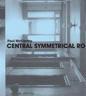 Paul McCarthy - Cantral Symmetrical Rotation Movement: Three Installations, Two Films di Chrissie Iles edito da Yale University Press