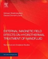 External Magnetic Field Effects on Hydrothermal Treatment of Nanofluid: Numerical and Analytical Studies di Mohsen Sheikholeslami, Davood Domairry Ganji edito da WILLIAM ANDREW INC