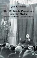 The de Gaulle Presidency and the Media: Statism and Public Communications di J. Chalaby edito da SPRINGER NATURE