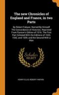 The New Chronicles Of England And France, In Two Parts di Ellis Henry Ellis, Fabyan Robert Fabyan edito da Franklin Classics