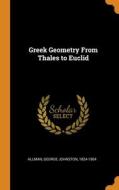 Greek Geometry From Thales To Euclid di Allman George Johnston Allman edito da Franklin Classics