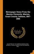 Newspaper Items From The Marion Chronicle, Marion, Grant County, Indiana, 1867-1886 edito da Franklin Classics Trade Press