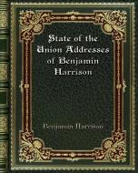 State of the Union Addresses of Benjamin Harrison di Benjamin Harrison edito da Blurb