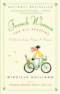 French Women for All Seasons: A Year of Secrets, Recipes, & Pleasure di Mireille Guiliano edito da VINTAGE