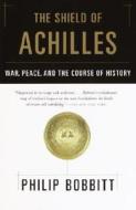 The Shield of Achilles: War, Peace, and the Course of History di Philip Bobbitt edito da ANCHOR
