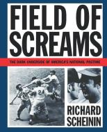 Field of Screams - The Dark Underside of America`s National Pastime di Richard Scheinin edito da W. W. Norton & Company