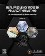 Dual Frequency Induced Polarization Method: An Effective Approach for Mineral Exploration di Jishan He edito da ELSEVIER