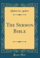 The Sermon Bible (Classic Reprint) di Unknown Author edito da Forgotten Books