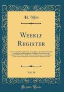 Weekly Register, Vol. 36: Containing Political, Historical, Geographical, Scientifical, Statistical, Economical, and Biographical Documents, Ess di H. Niles edito da Forgotten Books