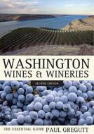 Washington Wines and Wineries: The Essential Guide di Paul Gregutt edito da University of California Press