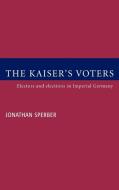The Kaiser's Voters di Jonathan Sperber, Sperber Jonathan edito da Cambridge University Press