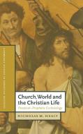 Church, World and the Christian Life di Nicholas M. Healy edito da Cambridge University Press