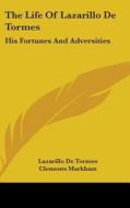 The Life of Lazarillo de Tormes: His Fortunes and Adversities di Lazarillo De Tormes edito da Kessinger Publishing