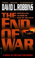 The End of War: A Novel of the Race for Berlin di David L. Robbins edito da BANTAM DELL