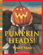 Pumpkin Heads! di Wendell Minor edito da Scholastic Paperbacks