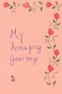 My Amazing Journey di Donna Lamberti edito da AUTHORHOUSE