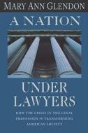 A Nation Under Lawyers di Mary Ann Glendon edito da HARVARD UNIV PR