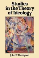 Studies in the Theory of Ideology di John B. Thompson edito da Polity Press
