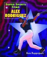 Super Sports Star Alex Rodriguez di Ken Rappoport edito da Enslow Elementary