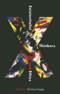 Existentialist Thinkers and Ethics di Christine Daigle edito da McGill-Queen's University Press