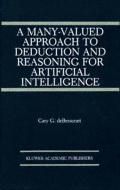 A Many-Valued Approach to Deduction and Reasoning for Artificial Intelligence di Guy Bessonet edito da Springer US
