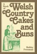 A Book of Welsh Country Cakes and Buns di Bobby Freeman edito da LOLFA