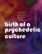 Birth of a Psychedelic Culture Conversations about Leary, the Harvard Experiments, Millbrook and the Sixties: Conversati di Ram Dass, Ralph Metzner edito da NACHTSCHATTEN VERLAG