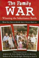 The Family War: Winning the Inheritance Battle di Jordan M. Atin, Barry Fish, Les Kotzer edito da Continental Atlantic